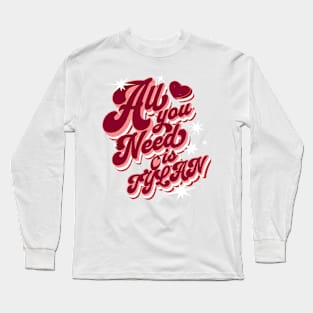 All You Need Is Tylan Long Sleeve T-Shirt